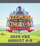 2025 VBS -Keepers of the Kingdom